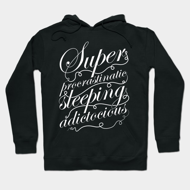 Superprocrastinaticsleepingadictocious Hoodie by DrMonekers